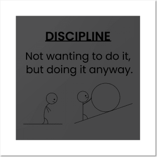 Discipline: Not wanting to do it, but doing it anyway. Posters and Art